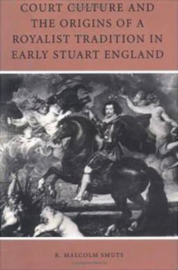 Court Culture and the Origins of a Royalist Tradition in Early Stuart England  9780812216967 Front Cover