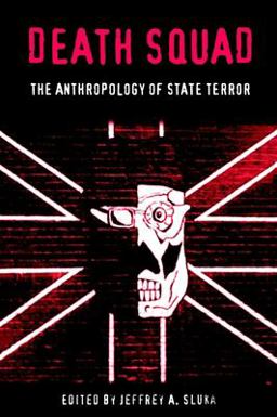 Death Squad The Anthropology of State Terror  9780812217117 Front Cover