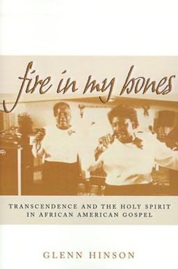 Fire in My Bones Transcendence and the Holy Spirit in African American Gospel  9780812217179 Front Cover