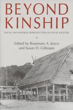 Beyond Kinship Social and Material Reproduction in House Societies  9780812217230 Front Cover