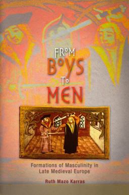 From Boys to Men Formations of Masculinity in Late Medieval Europe  9780812218343 Front Cover