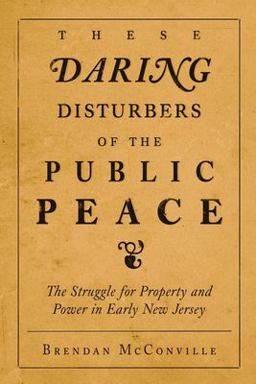These Daring Disturbers of the Public Peace The Struggle for Property and Power in Early New Jersey  9780812218596 Front Cover