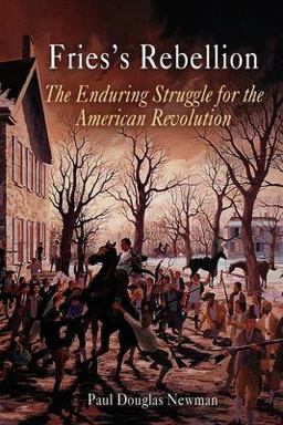 Fries's Rebellion The Enduring Struggle for the American Revolution  9780812219203 Front Cover