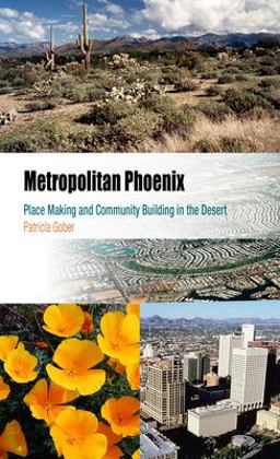 Metropolitan Phoenix Place Making and Community Building in the Desert  9780812219272 Front Cover