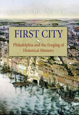 First City Philadelphia and the Forging of Historical Memory  9780812219425 Front Cover