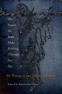 Sound the Stars Make Rushing Through the Sky The Writings of Jane Johnston Schoolcraft  9780812219692 Front Cover
