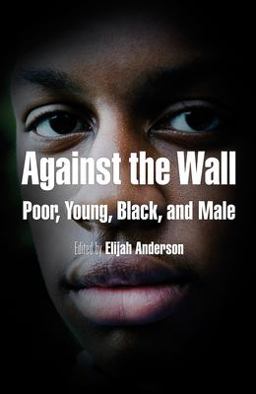 Against the Wall Poor, Young, Black, and Male  9780812220179 Front Cover