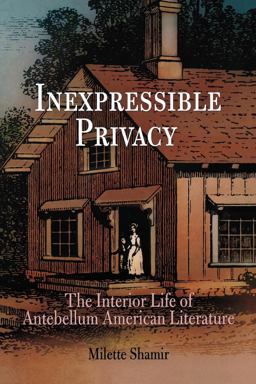 Inexpressible Privacy The Interior Life of Antebellum American Literature  9780812220230 Front Cover