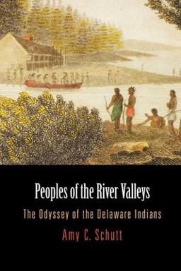 Peoples of the River Valleys The Odyssey of the Delaware Indians  9780812220247 Front Cover