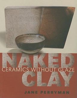 Naked Clay Ceramics Without Glaze  9780812220568 Front Cover