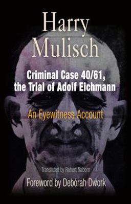 Criminal Case 40/61, the Trial of Adolf Eichmann An Eyewitness Account  9780812220650 Front Cover