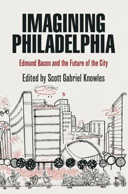 Imagining Philadelphia Edmund Bacon and the Future of the City  9780812220780 Front Cover