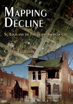 Mapping Decline St. Louis and the Fate of the American City  9780812220940 Front Cover