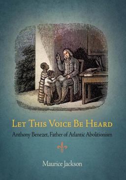 Let This Voice Be Heard Anthony Benezet, Father of Atlantic Abolitionism  9780812221268 Front Cover