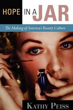 Hope in a Jar The Making of America's Beauty Culture  9780812221671 Front Cover