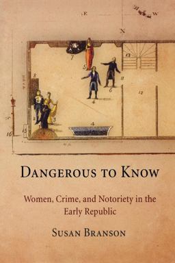Dangerous to Know Women, Crime, and Notoriety in the Early Republic  9780812221879 Front Cover