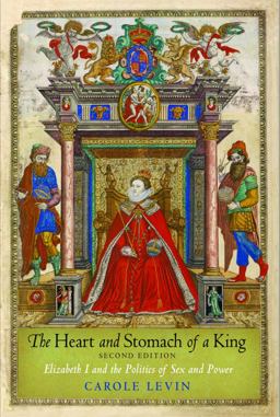 Heart and Stomach of a King Elizabeth I and the Politics of Sex and Power 2nd 9780812222401 Front Cover