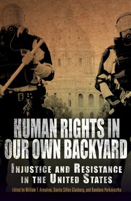 Human Rights in Our Own Backyard Injustice and Resistance in the United States 1st 2013 9780812222579 Front Cover