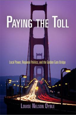 Paying the Toll Local Power, Regional Politics, and the Golden Gate Bridge  9780812222784 Front Cover