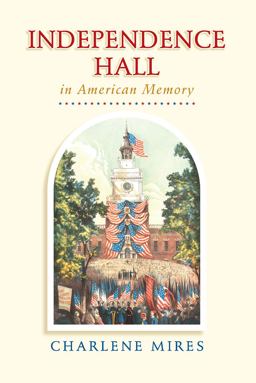 Independence Hall in American Memory  9780812222821 Front Cover