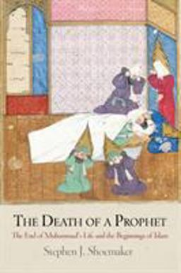 Death of a Prophet The End of Muhammad's Life and the Beginnings of Islam  9780812223422 Front Cover