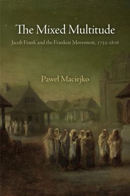 Mixed Multitude Jacob Frank and the Frankist Movement, 1755-1816  9780812223439 Front Cover