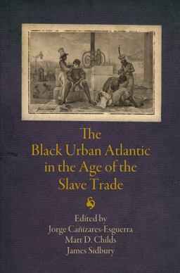 The Black Urban Atlantic in the Age of the Slave Trade:  9780812223767 Front Cover