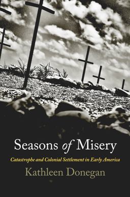 Seasons of Misery: Catastrophe and Colonial Settlement in Early America  9780812223774 Front Cover