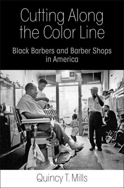 Cutting Along the Color Line: Black Barbers and Barber Shops in America  9780812223798 Front Cover
