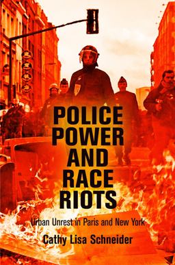 Police Power and Race Riots: Urban Unrest in Paris and New York  9780812223903 Front Cover
