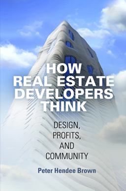 How Real Estate Developers Think Design, Profits, and Community  9780812224054 Front Cover