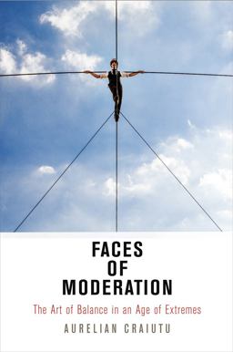 Faces of Moderation: The Art of Balance in an Age of Extremes  9780812224092 Front Cover