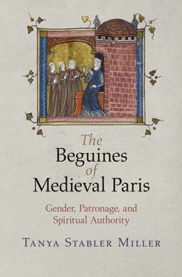 Beguines of Medieval Paris Gender, Patronage, and Spiritual Authority  9780812224115 Front Cover