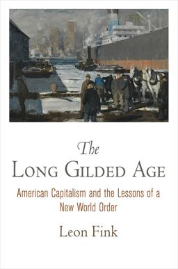 The Long Gilded Age: American Capitalism and the Lessons of a New World Order  9780812224139 Front Cover