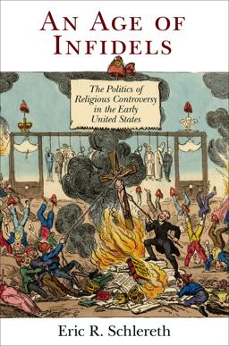 Age of Infidels The Politics of Religious Controversy in the Early United States  9780812224153 Front Cover