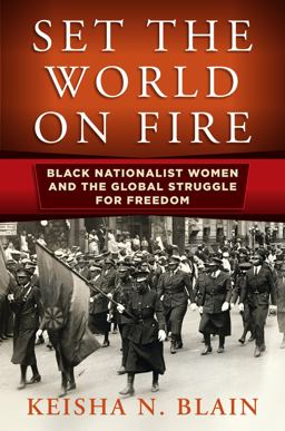 Set the World on Fire Black Nationalist Women and the Global Struggle for Freedom  9780812224597 Front Cover