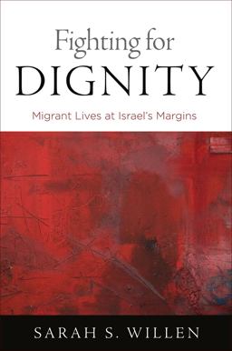 Fighting for Dignity Migrant Lives at Israel's Margins  9780812224900 Front Cover