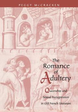 Romance of Adultery Queenship and Sexual Transgression in Old French Literature  9780812234329 Front Cover