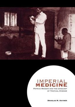 Imperial Medicine Patrick Manson and the Conquest of Tropical Disease  9780812235982 Front Cover