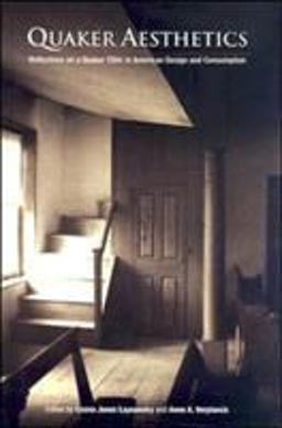 Quaker Aesthetics Reflections on a Quaker Ethic in American Design and Consumption, 1720-1920 1st 9780812236927 Front Cover