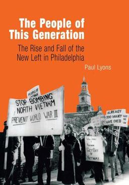 People of This Generation The Rise and Fall of the New Left in Philadelphia  9780812237153 Front Cover