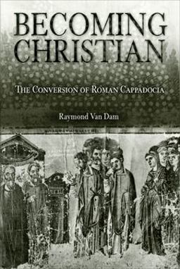 Becoming Christian The Conversion of Roman Cappadocia  9780812237382 Front Cover