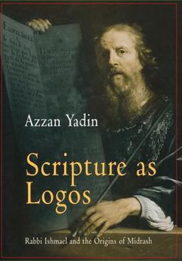 Scripture As Logos Rabbi Ishmael and the Origins of Midrash  9780812237917 Front Cover