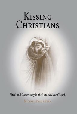 Kissing Christians Ritual and Community in the Late Ancient Church  9780812238808 Front Cover