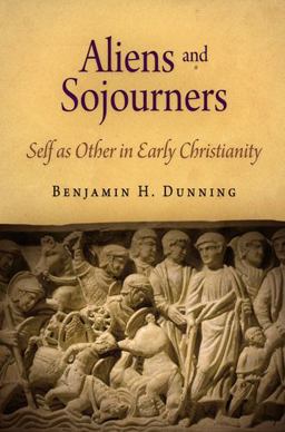 Aliens and Sojourners Self As Other in Early Christianity  9780812241563 Front Cover