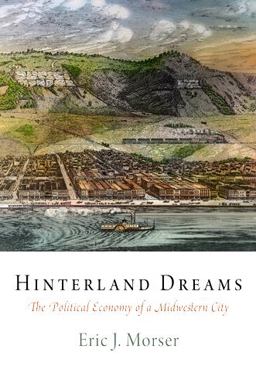 Hinterland Dreams The Political Economy of a Midwestern City  9780812242768 Front Cover