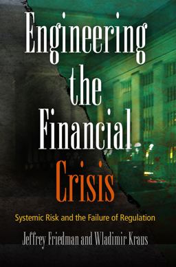 Engineering the Financial Crisis Systemic Risk and the Failure of Regulation  9780812243574 Front Cover