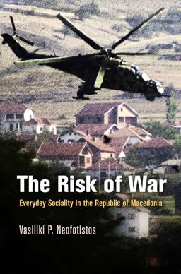 Risk of War Everyday Sociality in the Republic of Macedonia  9780812243994 Front Cover