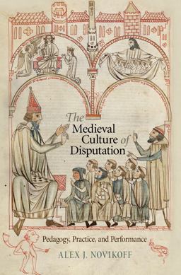Medieval Culture of Disputation Pedagogy, Practice, and Performance  9780812245387 Front Cover