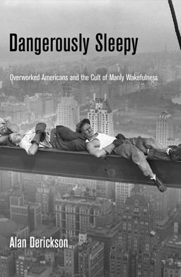 Dangerously Sleepy Overworked Americans and the Cult of Manly Wakefulness  9780812245530 Front Cover
